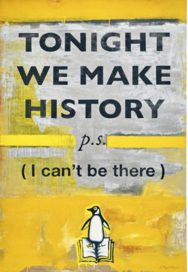 Harland Miller (British, b. 1964) TONIGHT WE MAKE HISTORY p.s. (I can't be there), 2018 Etching 69 5/16 x 47 1/4 in.